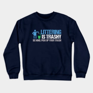 Littering is Trashy Funny Earth Day Crewneck Sweatshirt